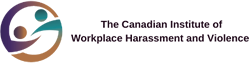 The Canadian Institute of Workplace Harassment and Violence